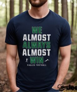 Philadelphia Eagles We Almost Always Almost Win Eagles Football 2023 T shirt