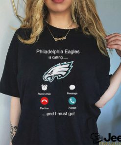 Philadelphia Eagles is calling and I must go shirt