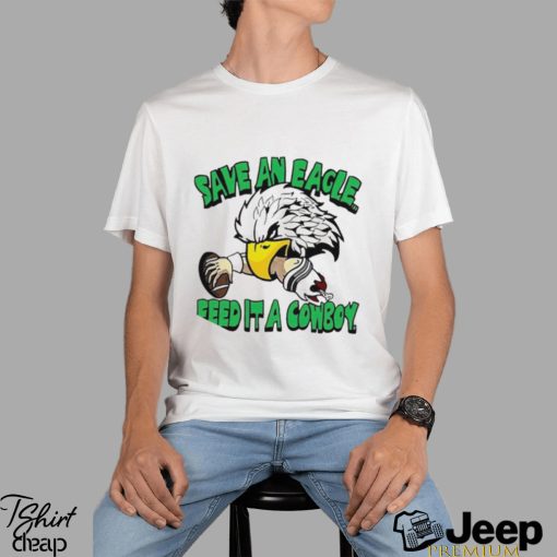 Philadelphia Eagles save an Eagle feed it a cowboy mascot t shirt