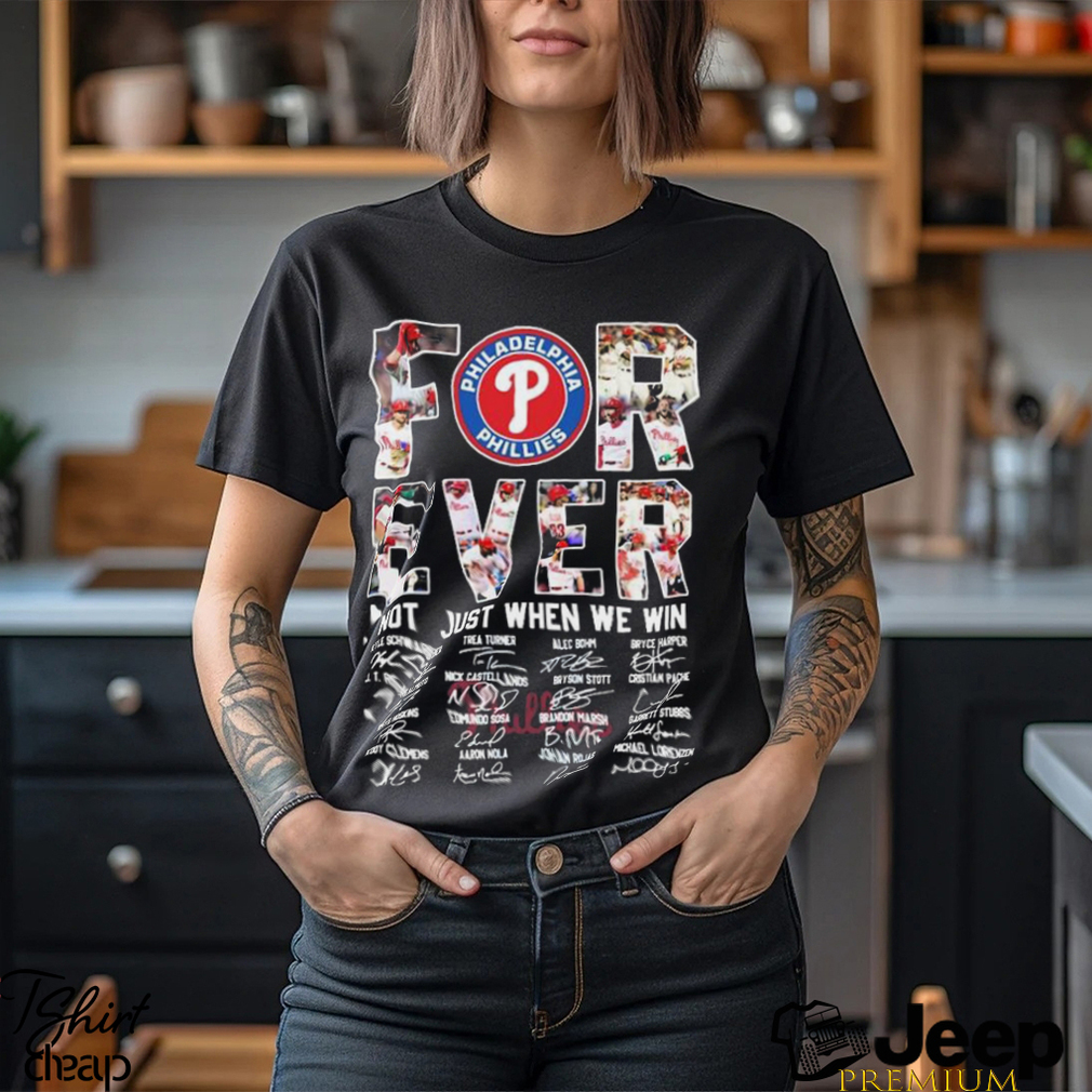 Philadelphia Phillies Forever Not Just When We Win Take October Signatures  Shirt - Limotees