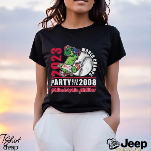 Philadelphia Phillies Mascot 2023 World Champs Party Like It’s 2008 t shirt