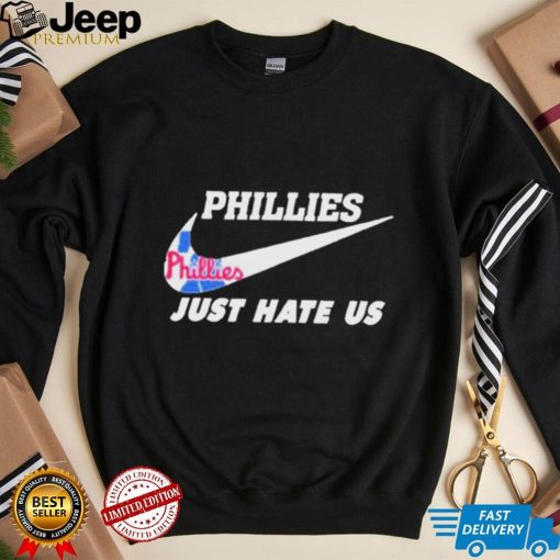 Philadelphia Phillies Nike Just Hate Us 2023 Shirt