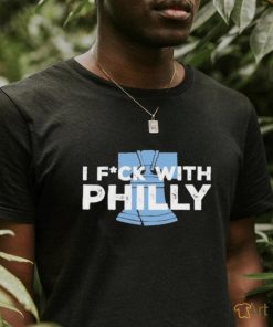 Philly I Fuck With Philly shirt