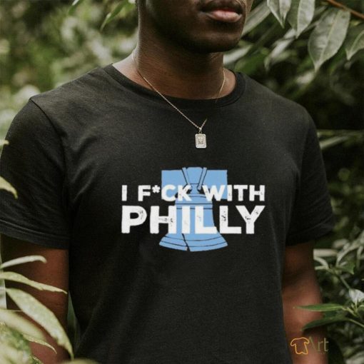 Philly I Fuck With Philly shirt