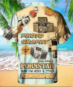 Photography Saved Me From Being A Pornstar Now I’m Just A Photographer Hawaiian Shirt