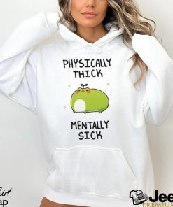 Physically Thick Pond Ho Mentally Sick T Shirt