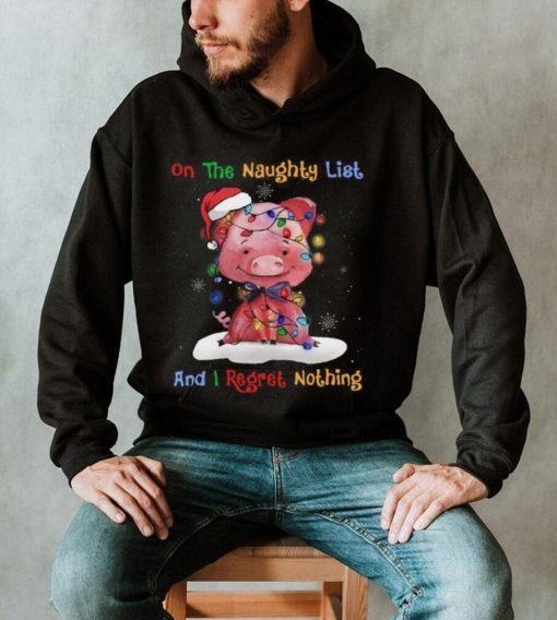 Pig On The Naughty List And I Regret Nothing Merry Christmas Shirt