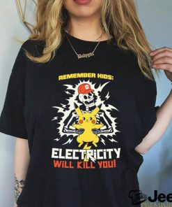 Pikachu remember kids electricity will kill you shirt