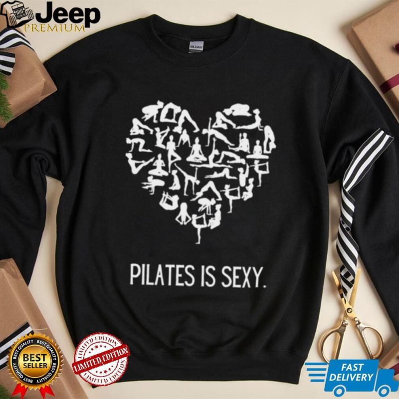 Pilates is sexy heart shirt