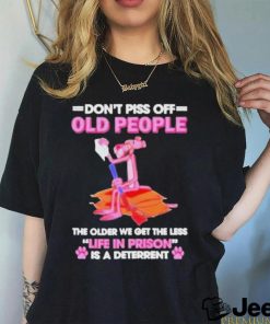 Pink Panther Dont Piss Off Old People The Older We Get The Less Life In Prison Shirt