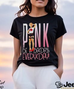 Pink be a badass everyday shirt