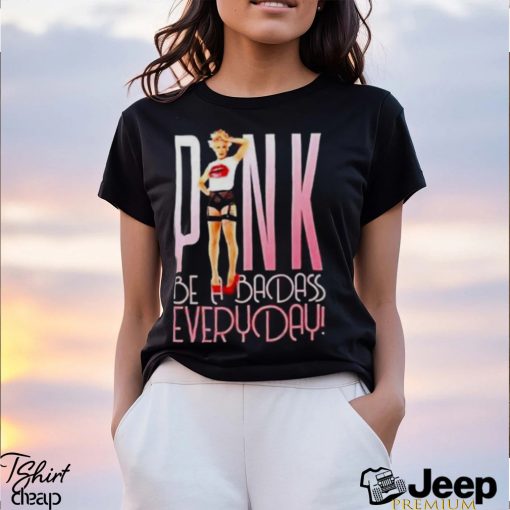 Pink be a badass everyday shirt