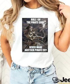 Pirate Posting Rule 1 The Pirate Code Never Make Another Pirate Cry Shirt