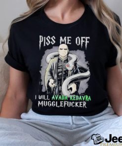 Piss me off I will avada kedavra mugglefuckser shirt