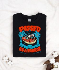 Pissed as a parrot shirt