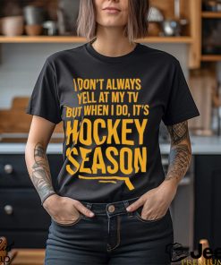 Pittsburgh I Don’t Always Yell At My Tv, But When I Do, It’s Hockey Season Shirt