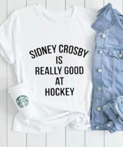 Pittsburgh Penguins Sidney Crosby Is Really Good At Hockey shirt