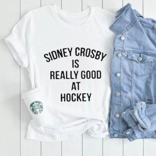 Pittsburgh Penguins Sidney Crosby Is Really Good At Hockey shirt