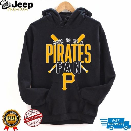 Pittsburgh Pirates Born To Be A Pirates Fan Shirt