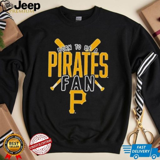 Pittsburgh Pirates Born To Be A Pirates Fan Shirt