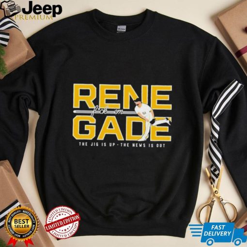 Pittsburgh Pirates Renegade Fuck Em The Jig Is Up The New Is Out Shirt