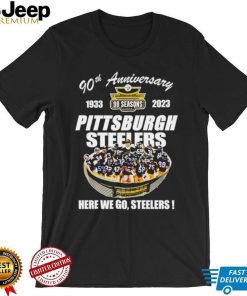 Pittsburgh Steelers 90th Anniversary 1933 2023 Stadium Here We Go Shirt