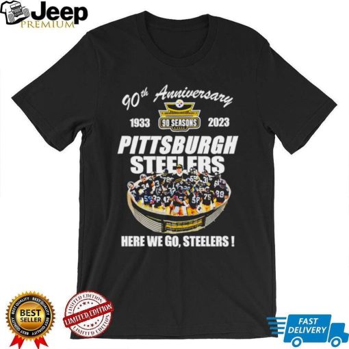 Pittsburgh Steelers 90th Anniversary 1933 2023 Stadium Here We Go Shirt