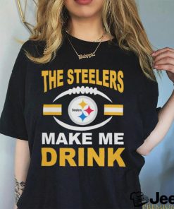 Pittsburgh Steelers The Steelers Make Me Drink Shirt