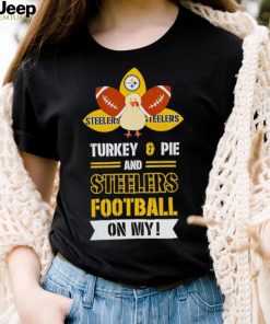 Pittsburgh Steelers Turkey and Pie and Steelers football on my shirt