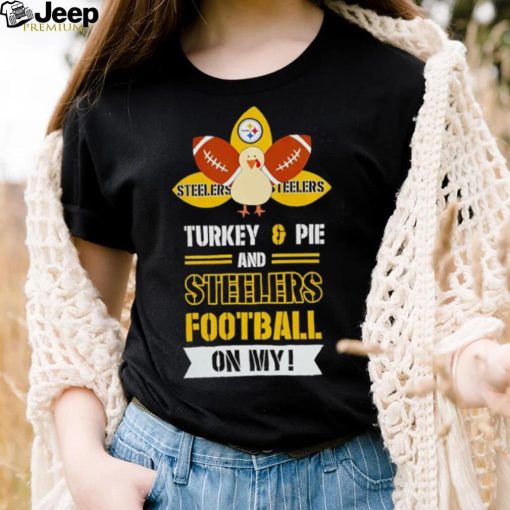 Pittsburgh Steelers Turkey and Pie and Steelers football on my shirt