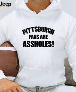 Pittsburgh fans are assholes shirt