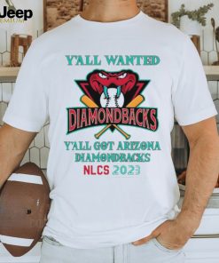 Y’All Wanted Y’All got Arizona Diamondbacks NLCS 2023 Shirt