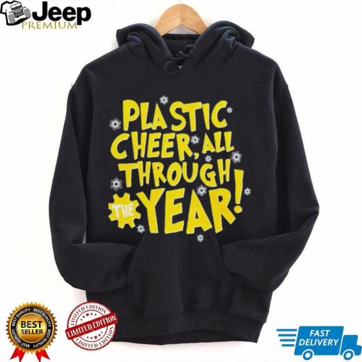 Plastic cheer all through the year Christmas shirt