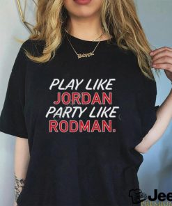 Play Like Jordan Party Like Rodman Shirt Obvious Shirts