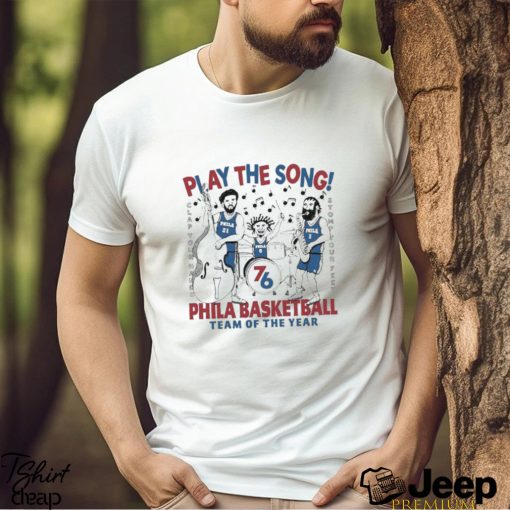 Play The Song Phila Basketball Team Of The Year Shirt