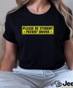 Please Be Student, Patient Driver shirt