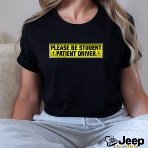 Please Be Student, Patient Driver shirt