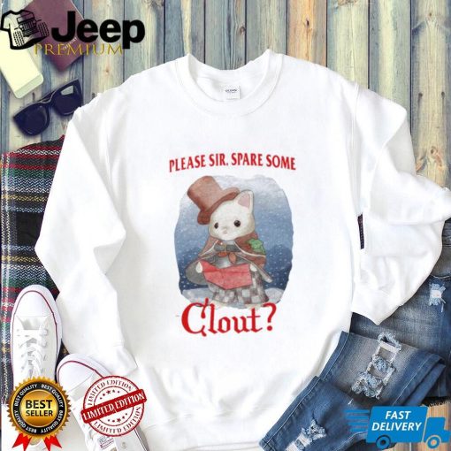 Please Sir Spare Some Clout Funny Shirt