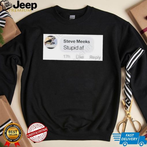 Pltdaddy Steve Meeks Stupid Af T Shirt