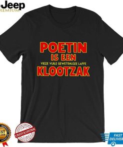 Poetin is een vieze vuile gewetenloze laffe klootzak shirt