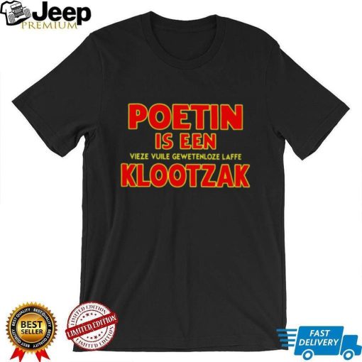 Poetin is een vieze vuile gewetenloze laffe klootzak shirt