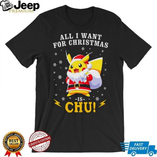 Pokemon Santa all I want for Christmas is chu shirt