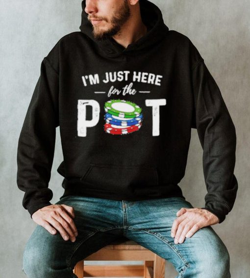 Poker I’m Just Here For The Pot T Shirt