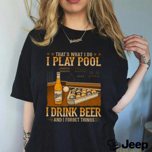 Pool   Drink Beer Forget Things WDB384 Classic T Shirt