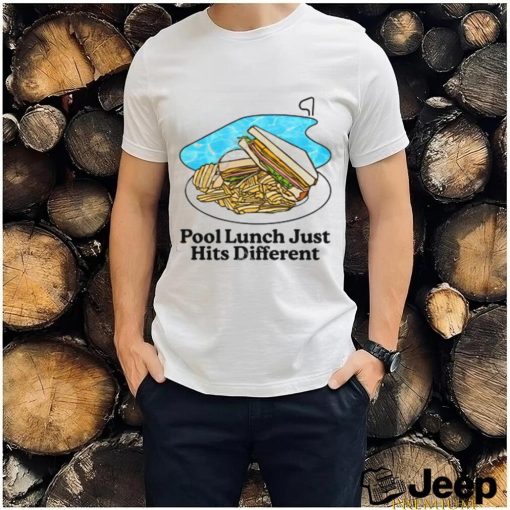 Pool Lunch Just Hits Different shirt