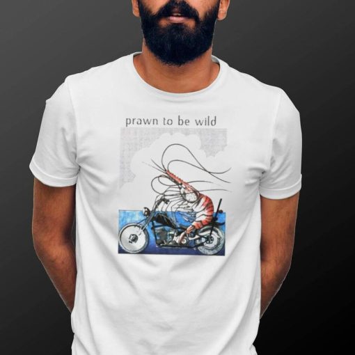 Prawn to be wild Shrimp riding motorbike shirt