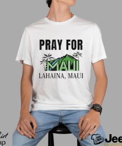 Pray for lahaina mauI hawaiI strong wildfire support shirt