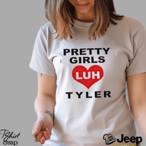 Pretty Girls Luh Tyler Shirt