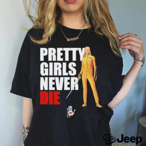 Pretty Girls Never Die Shirt