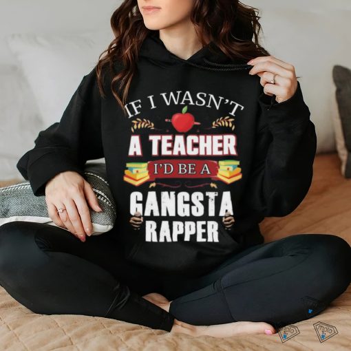 Product Teacher Gangsta Rapper Funny Shirt